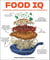 Food IQ - 100 Questions, Answers, and Recipes to Raise Your Cooking Smarts