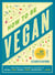 How to Be Vegan - Tips, Tricks, and Strategies for Cruelty-Free Eating, Living, Dating, Travel, Decorating, and More