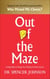 Out of the Maze - A Simple Way to Change Your Thinking & Unlock Success