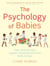 The Psychology of Babies - How relationships support development from birth to two