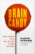 Brain Candy - Science, Paradoxes, Puzzles, Logic, and Illogic to Nourish Your Neurons