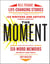 The Moment - Wild, Poignant, Life-Changing Stories from 125 Writers and Artists Famous & Obscure