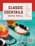 Classic Cocktails Done Well - Tried-and-True Recipes for the Home Bartender