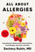 All About Allergies - Everything You Need to Know About Asthma, Food Allergies, Hay Fever, and More