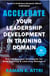 Accelerate Your Leadership Development in Training Domain : Proven Success Strategies for New Training & Learning Managers