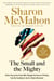 The Small and the Mighty - Twelve Unsung Americans Who Changed the Course of History, from the Founding to the Civil Rights Movement