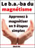 Le B . A.-BA du magnétisme - Apprenez à magnétiser en 9 étapes simples