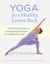 Yoga for a Healthy Lower Back - A Practical Guide to Developing Strength and Relieving Pain