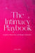 The Intimacy Playbook: A Guide to Better Sex and Deeper Connection