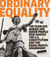 Ordinary Equality - The Fearless Women and Queer People Who Shaped the U.S. Constitution and the Equal Rights Amendment