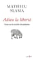 Adieu la liberté - Essai sur la société disciplinaire - Essai sur la société disciplinaire