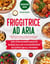 Friggitrice ad aria: Abbandona cibi insapore e mollicci, scoprendo ricette veloci e gustose per delizie croccanti [II EDIZIONE]