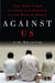 Against Us - The New Face of America's Enemies in the Muslim World