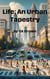Life: An Urban Tapestry