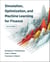 Simulation, Optimization, and Machine Learning for Finance, second edition