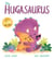 The Hugasaurus - A DinoFeelings Book