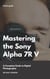 Mastering the Sony Alpha 7R V: A Complete Guide to Digital Photography
