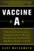 Vaccine A - The Covert Government Experiment That's Killing Our Soldiers -- and Why GI's Are Only the First Victims