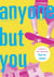 Anyone but You