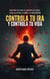 Controla Tu Ira Y Controla Tu Vida - Guía Práctica Para  El Control Del Enojo, La Ira, El Estrés, La Rabia Y La Frustración - Santiago Rivas, #1
