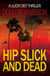 Hip Slick and Dead: A Lucky Dey Thriller - Lucky Dey Thriller