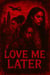 Love Me Later - Trilogy