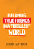 Becoming True Friends In A Turbulent World