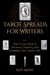 Tarot Spreads For Writers: How To Use Tarot To Enhance Creativity And Empower Your Author Life - Tarot Writers