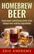 Homebrew Beer -- Experience Tantalizing Tastes From Unique Beer Making Ingredients - Fermentation Series, #1