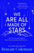 We Are All Made of Stars - A heartwarming and uplifting novel of second chances and love letters from the Sunday Times bestselling author