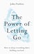 The Power of Letting Go - How to drop everything that's holding you back