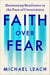 Faith Over Fear - Harnessing Resilience in the Face of Uncertainty