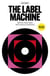 The Label Machine: Build Your Music Career With The Record Label Model