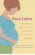 Easy Labor - Every Woman's Guide to Choosing Less Pain and More Joy During Childbirth
