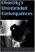 Chastity's Unintended Consequences (Femdom, Chastity)