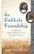 An Unlikely Friendship - A Novel of Mary Todd Lincoln and Elizabeth Keckley