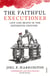 The Faithful Executioner - Life and Death in the Sixteenth Century