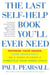 The Last Self-Help Book You'll Ever Need - Repress Your Anger, Think Negatively, Be a Good Blamer, and Throttle Your Inner Child