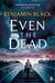 Even the Dead - A Quirke Mystery