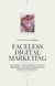 Faceless Digital Marketing; Building a Successful Online Presence Without Revealing Personal Identity