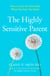 The Highly Sensitive Parent - How to care for your kids when you care too much