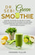 Dr. Sebi Green Smoothie: Discover the Natural Dr. Sebi Way to Cleanse, Support, and Revitalize Your Body with Raw Green Alkaline Smoothies, and Lifestyle Guide to Get Effective Results Quickly