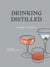 Drinking Distilled - A User's Manual [A Cocktails and Spirits Book]