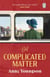A Complicated Matter - A historical novel of love, belonging and finding your place in the world by the Costa Book Award shortlisted author