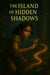 The Island of Hidden Shadows - The Island Trilogy, #1