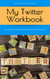 My Twitter Workbook: 20 Tips to Get Noticed and Followed