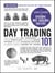 Day Trading 101, 2nd Edition - From Understanding Risk Management and Creating Trade Plans to Recognizing Market Patterns and Using Automated Software, an Essential Primer in Modern Day Trading