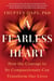 A Fearless Heart - How the Courage to Be Compassionate Can Transform Our Lives
