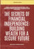 The Secrets Of Financial Independence: Building Wealth For A Secure Future