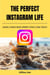 The perfect instagram life: Building a Vibrant Online Community Without Losing Yourself - Social Media for Business, #1